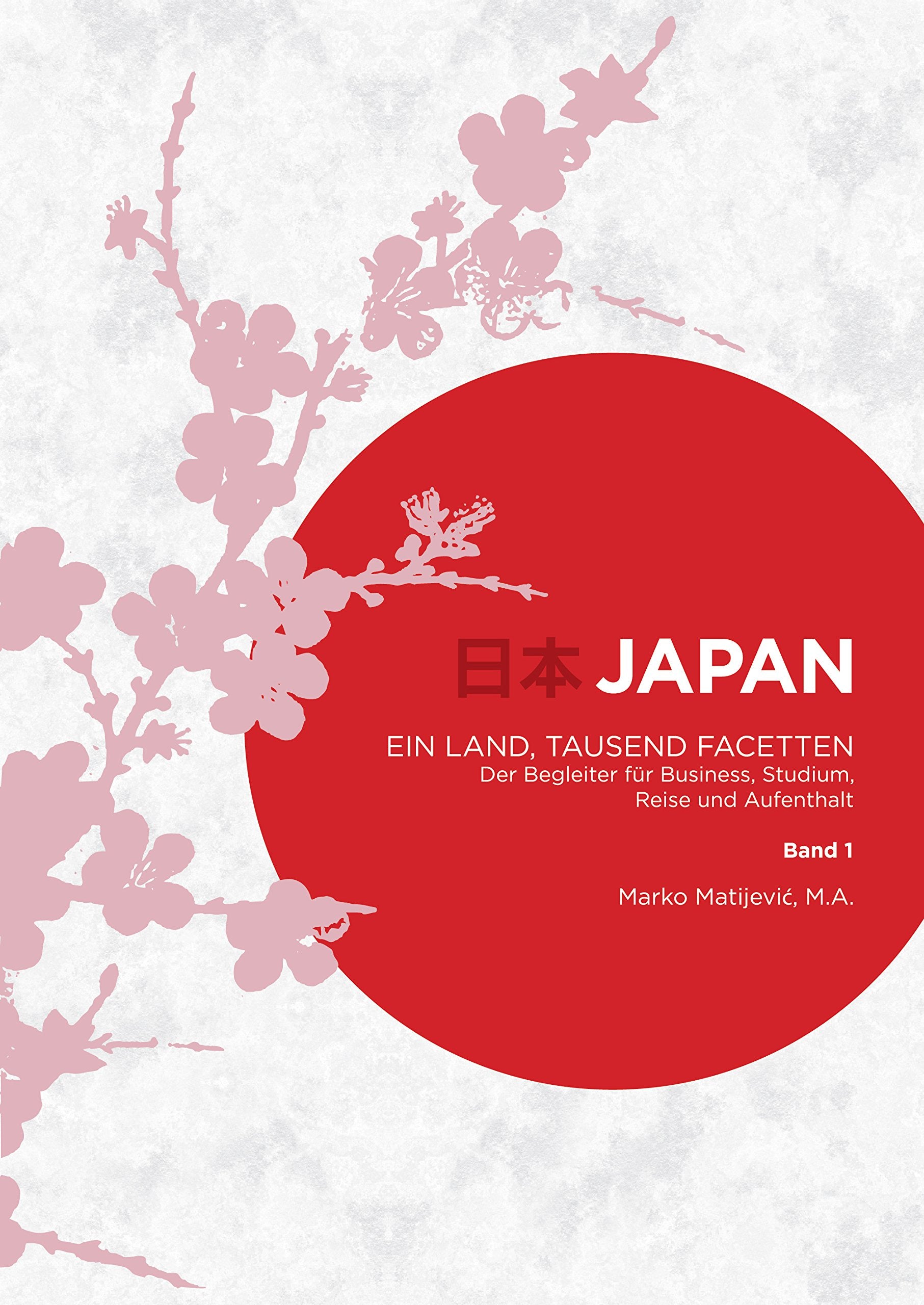 Japan - Ein Land, tausend Facetten / Band 1: Der Begleiter für Business, Studium, Reise und Aufenthalt Social Sciences