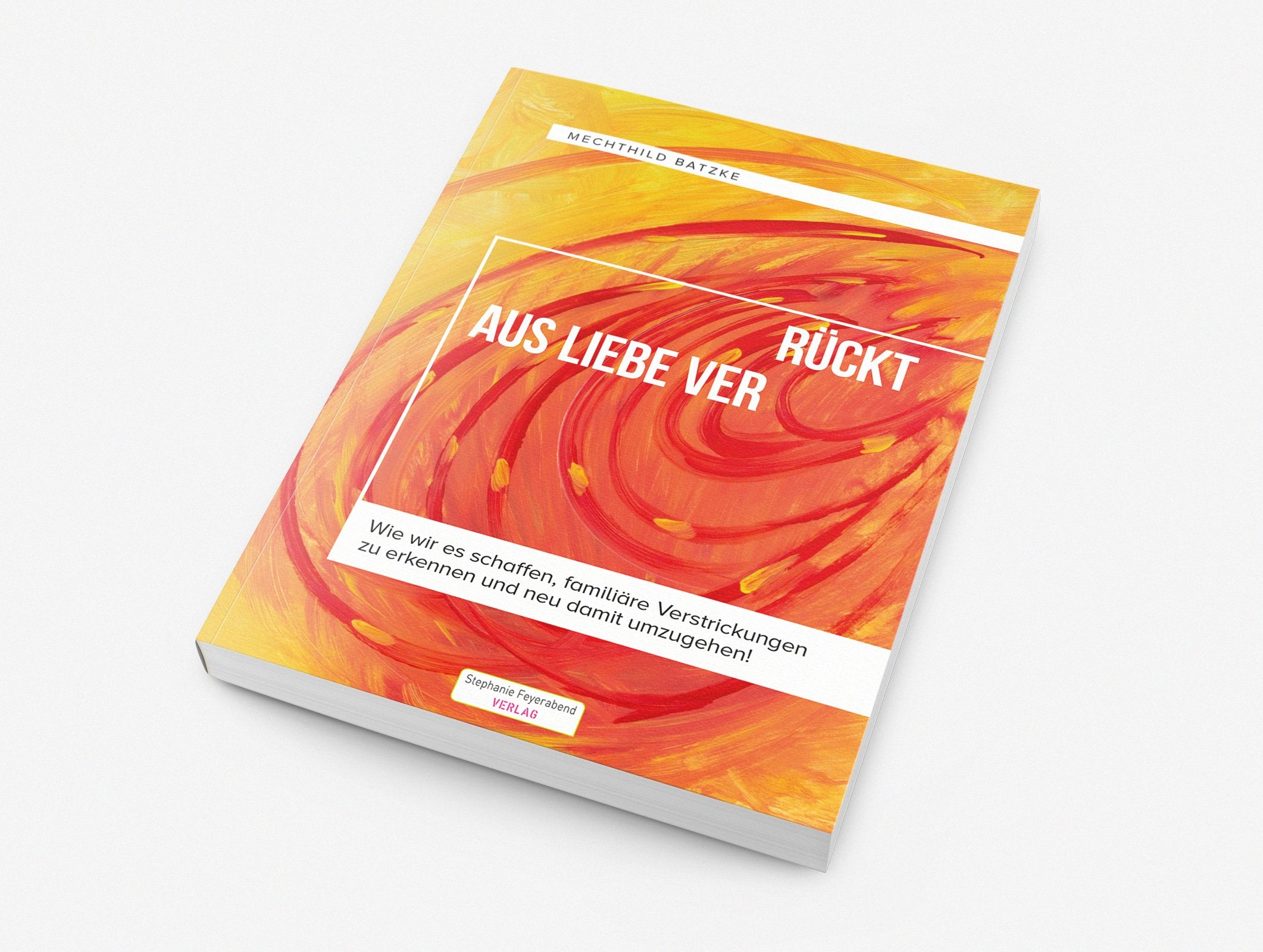 Aus Liebe ver-rückt: Wie wir es schaffen, familiäre Verstrickungen zu erkennen und neu damit umzugehen Books