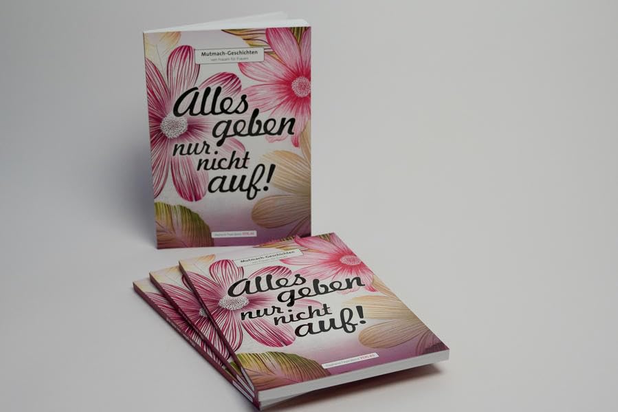 Alles geben – nur nicht auf!: Mutmach-Geschichten für Frauen Psychology