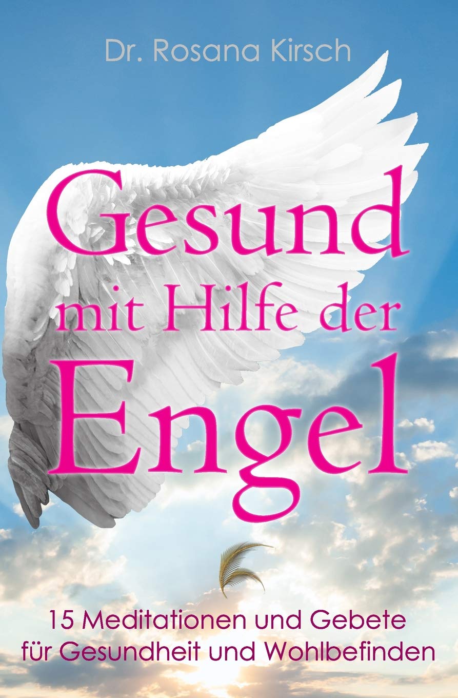 Gesund mit Hilfe der Engel: 15 Meditationen und Gebete für Gesundheit und Wohlbefinden (Mit Hilfe Der Engel - Die Ratgeber-Serie) Philosophy