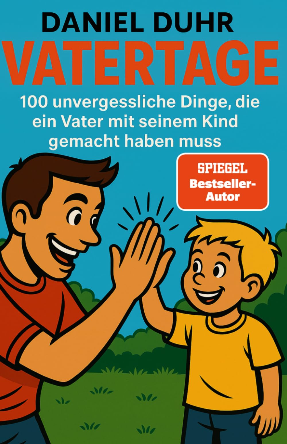 Vatertage: 100 unvergessliche Dinge, die ein Vater mit seinem Kind gemacht haben muss Parents & Children