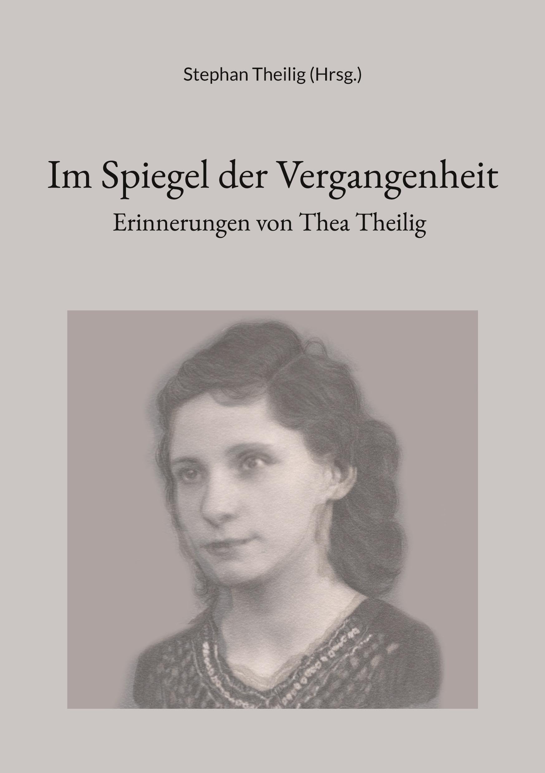 Im Spiegel der Vergangenheit: Erinnerungen von Thea Theilig (Edition Selbstzeugnisse und Mentalitätsgeschichte) Books