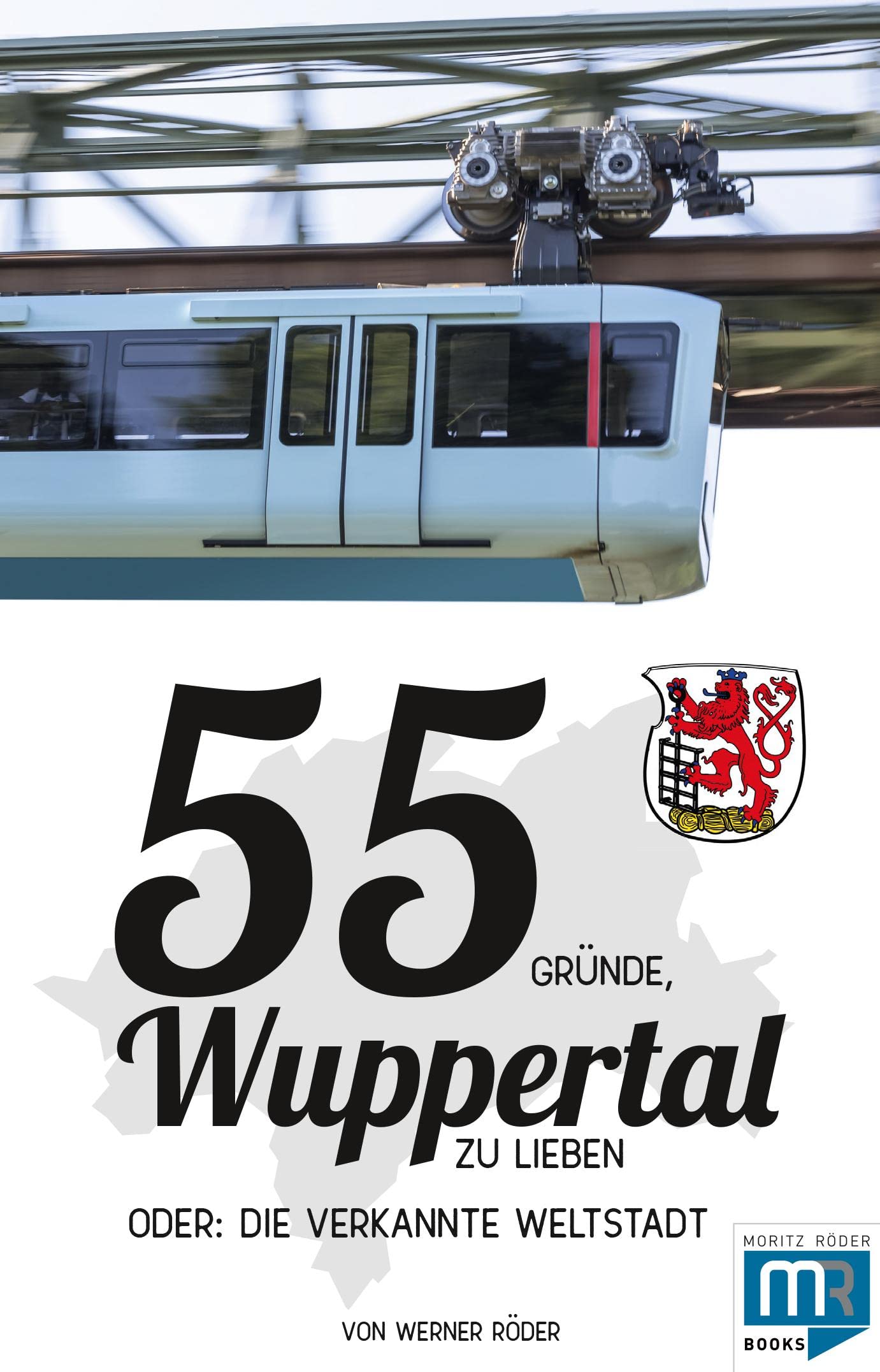 55 Gründe, Wuppertal zu lieben, oder: die verkannte Weltstadt Travel