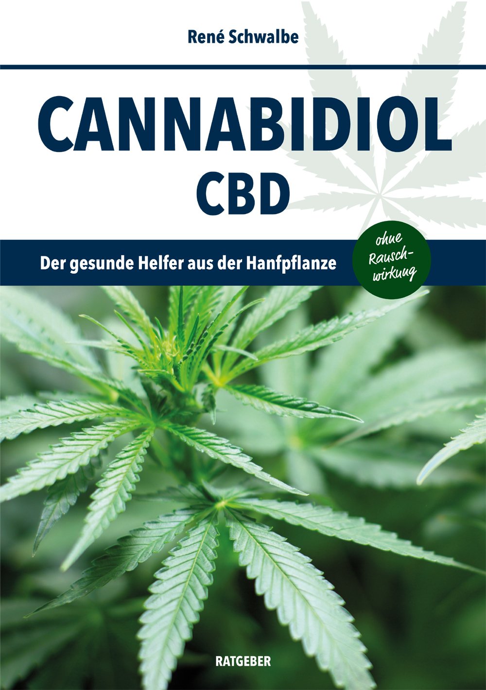 Cannabidiol CBD Ratgeber: Der gesunde Helfer aus der Hanfpflanze ohne Rauschwirkung Medicine