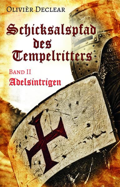 Adelsintrigen: Schicksalspfad des Tempelritters Band 2 (Schicksalspfad des Tempelritters: Adelsintrigen) - Declear, Olivièr book
