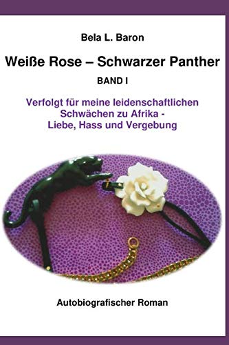 Weiße Rose – Schwarzer Panther: Verfolgt für meine leidenschaftlichen Schwächen zu Afrika - Liebe, Hass und Vergebung Drama