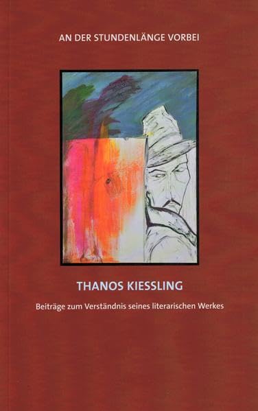 An der Stundenlänge vorbei - Thanos Kießling: Beiträge zum Verständnis seines Werkes Poetry