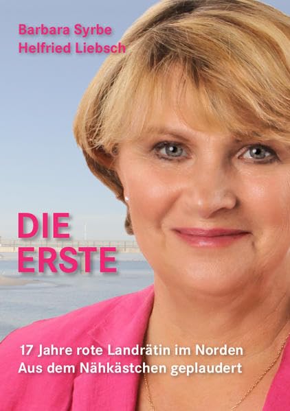 Die Erste: 17 Jahre rote Landrätin im Norden - Aus dem Nähkästchen geplaudert Essays & Short Stories