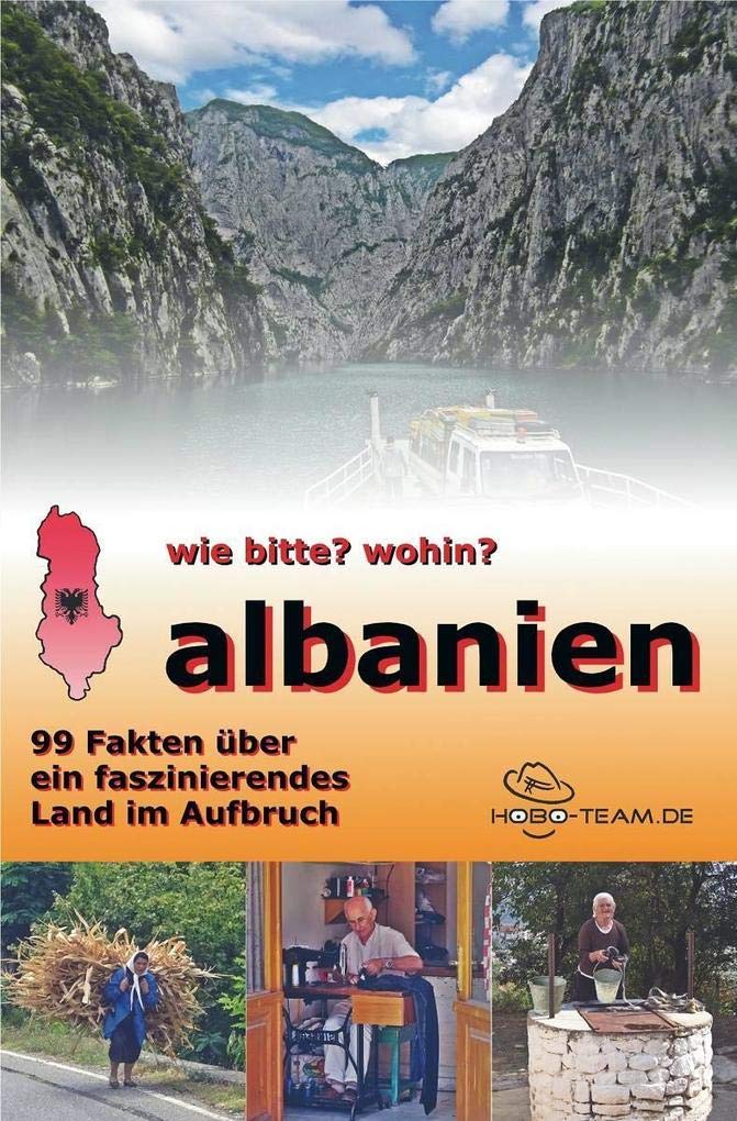 wie bitte? wohin? Albanien - 99 Fakten über ein faszinierendes Land im Aufbruch Leisure, Home & Garden
