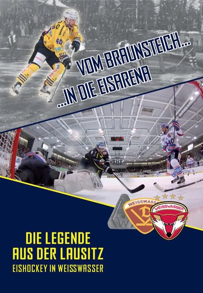 Vom Braunsteich in die Eisarena: Die Legende aus der Lausitz - Eishockey in Weisswasser German history