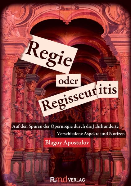 Regie oder Regisseuritis: Auf den Spuren der Opernregie durch die Jahrhunderte | Von der Florentiner Camerata bis heute | Verschiedene Aspekte und Notizen Arts & Music