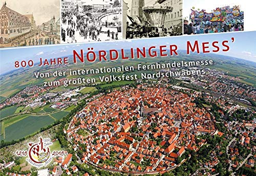 800 Jahre Nördlinger Mess' - Von der internationalen Fernhandelsmesse zum größten Volksfest Nordschwabens book