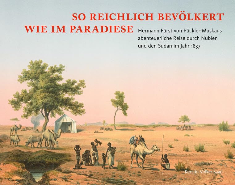 So reichlich bevölkert wie im Paradiese: Hermann Fürst von Pückler-Muskaus abenteuerliche Reise durch Nubien und den Sudan im Jahr 1837 - Volker-Saad, Kerstin book