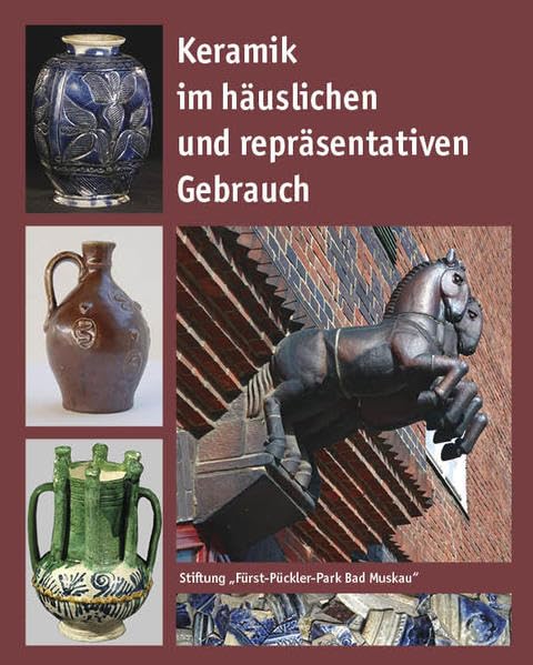 Keramik im häuslichen und repräsentativen Gebrauch: 52. Internationales Keramiksymposium in Bad Muskau vom 16. bis zum 20. September 2019 (Muskauer Schriften) Natural Sciences