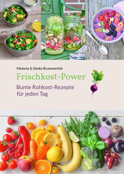 Frischkost-Power: Bunte Rohkost-Rezepte für jeden Tag Leisure, Home & Garden