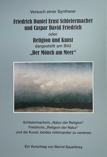 Religion und Kunst dargestellt am Bild „Der Mönch am Meer“: Schleiermachers „Natur der Religion“ Friedrichs „Religion der Natur“ und die Kunst, beides miteinander zu vereinen Books