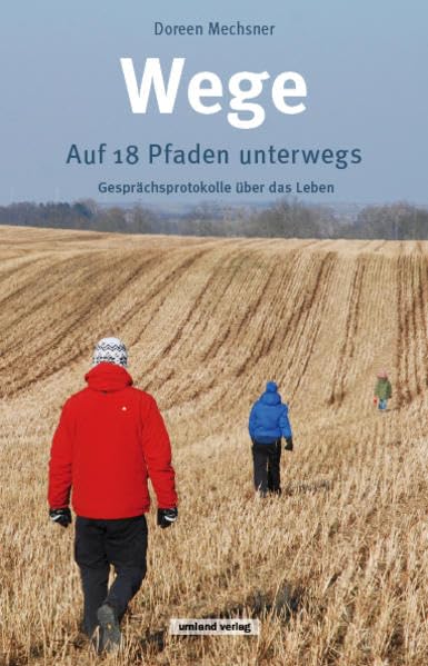 Wege: Auf 18 Pfaden unterwegs Gesprächsprotokolle über das Leben Memories