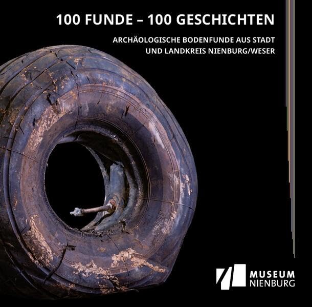 100 Funde - 100 Geschichten: Archäologische Bodenfunde aus Stadt und Landkreis Nienburg/Weser (Schriften des Museums Nienburg) Natural Sciences