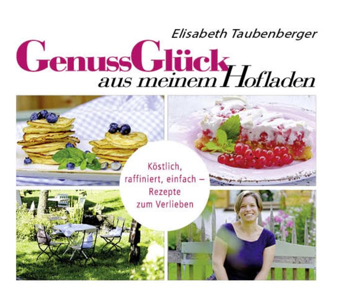 GenussGlück aus meinem Hofladen: Köstlich, raffiniert, einfach – Rezepte zum Verlieben Cooking & Enjoying