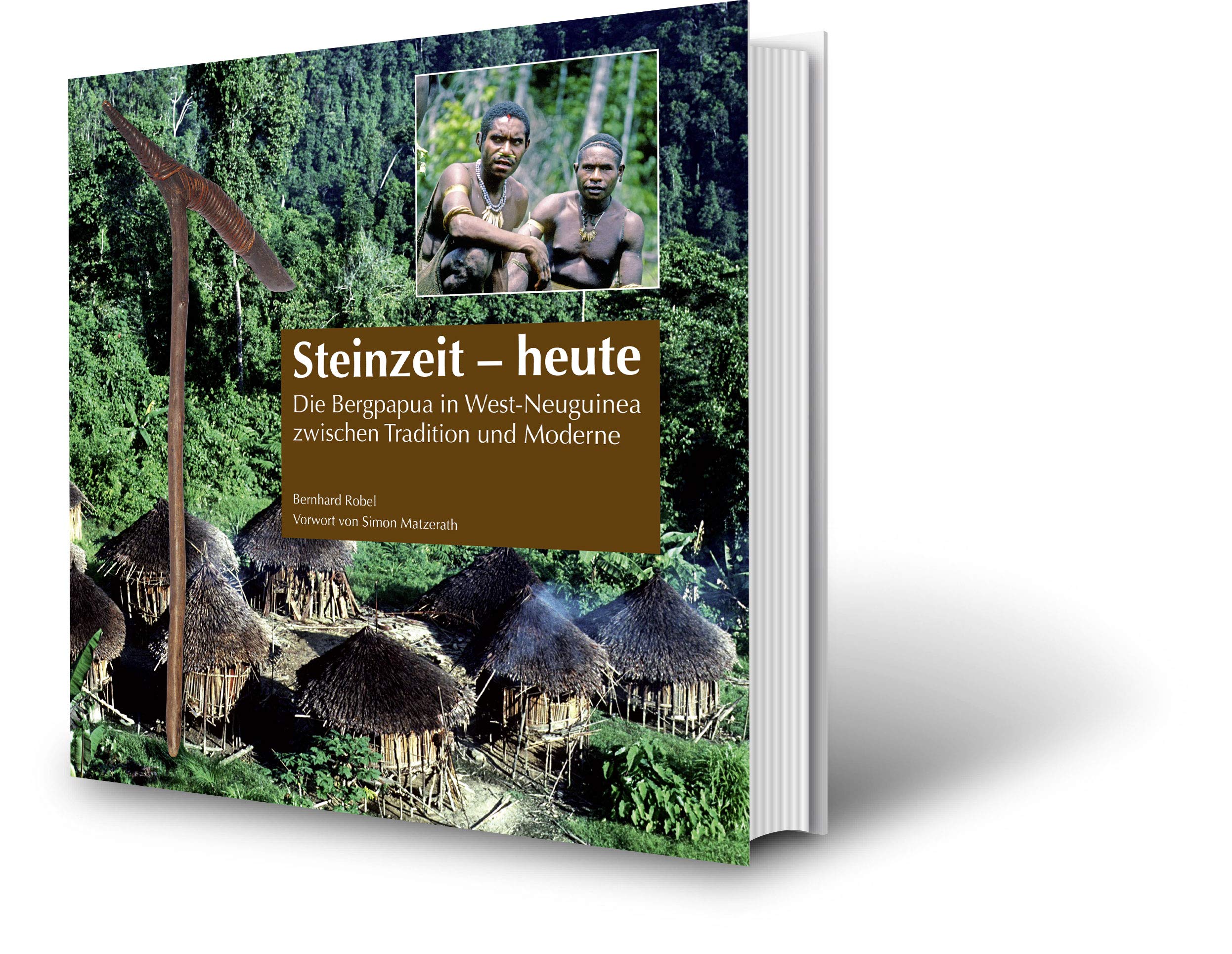 Steinzeit – heute: Die Bergpapua in West-Neuguinea zwischen Tradition und Moderne Natural Sciences