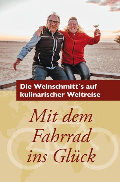 Mit dem Fahrrad ins Glück: Die Weinschmitt's auf kulinarischer Weltreise Fiction