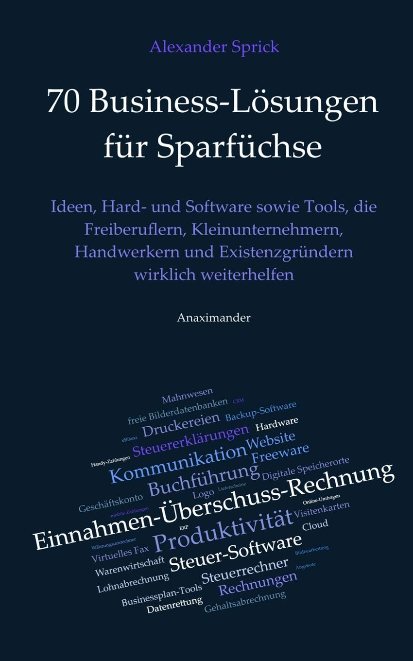 70 Business-Lösungen für Sparfüchse: Ideen, Hard- und Software sowie Tools, die Freiberuflern, Kleinunternehmern, Handwerkern und Existenzgründern wirklich weiterhelfen Business, Finance & Career