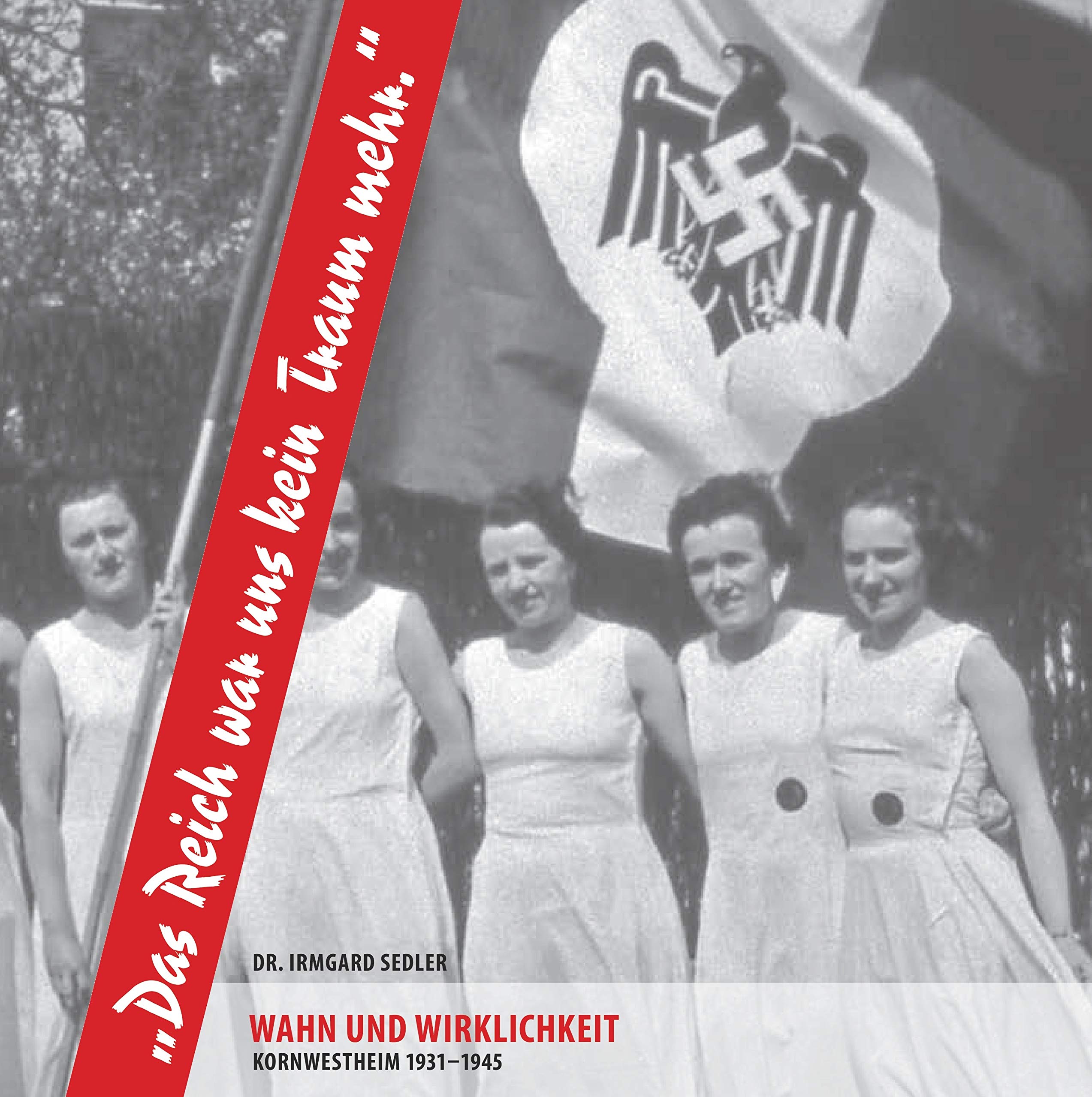 Das Reich war uns kein Traum mehr: Wahn und Wirklichkeit. Kornwestheim 1931-1945 Social Sciences