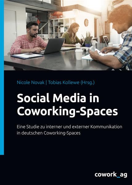 Social Media in Coworking-Spaces: Eine Studie zu interner und externer Kommunikation in deutschen Coworking-Spaces Law