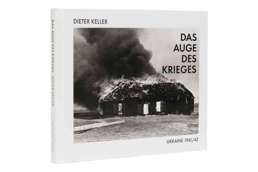 Dieter Keller – Das Auge des Krieges: Ukraine 1941/42 Photography