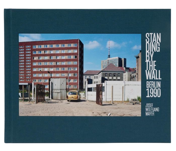 Standing by the Wall – Berlin 1990: Josef Wolfgang Mayer Photography