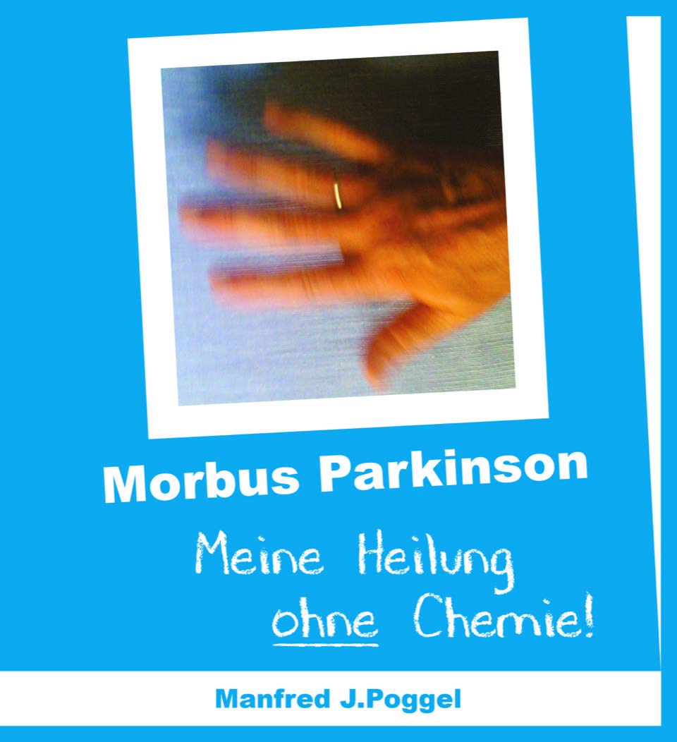 Morbus Parkinson - Meine Heilung ohne Chemie Health, Nutrition & Fitness
