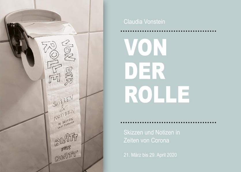 Von der Rolle: Skizzen und Notizen in Zeiten von Corona. 21. März bis 29. April 2020 Film, Art & Culture