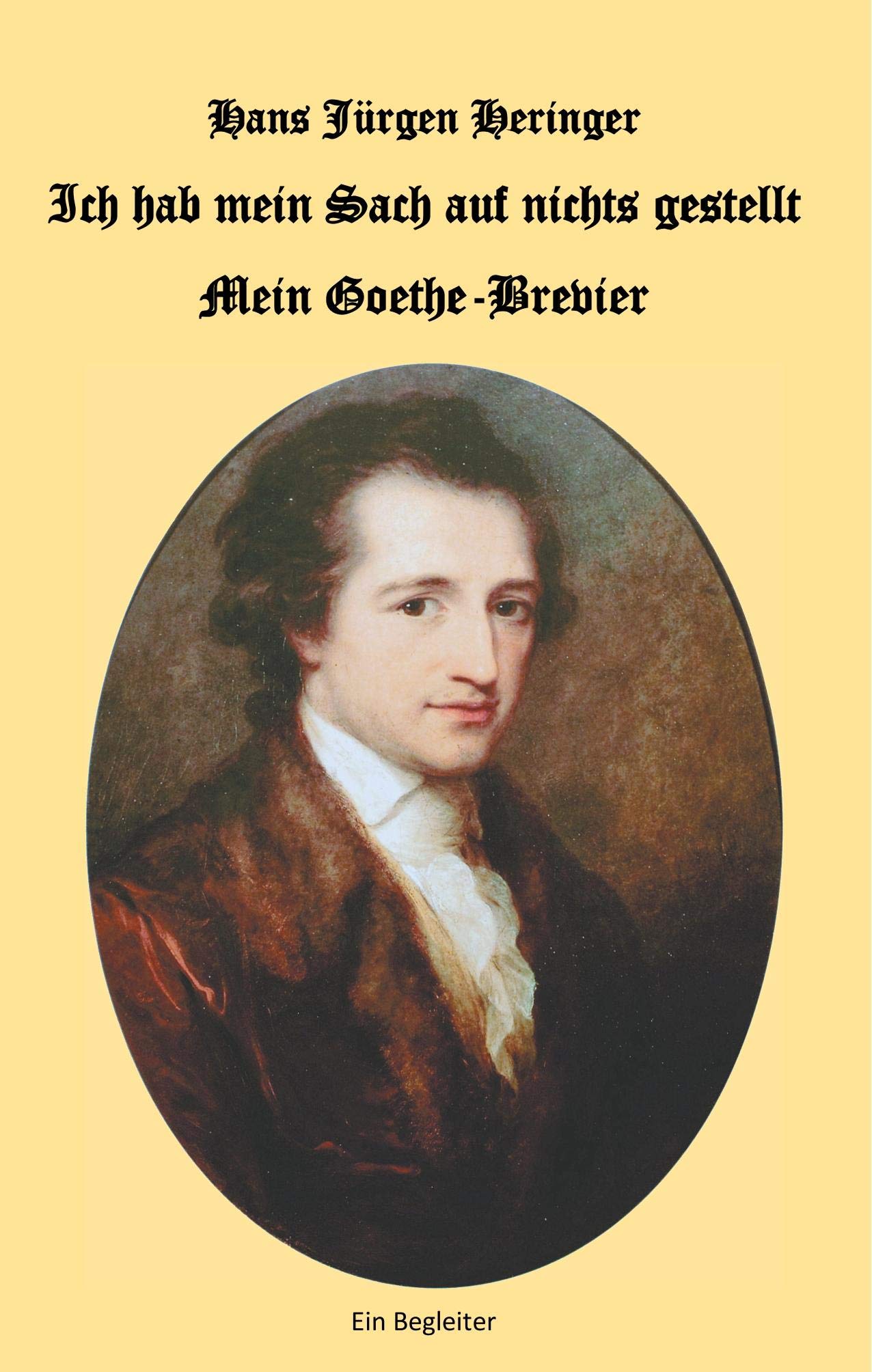 Ich hab mein Sach auf nichts gestellt. Mein Goethe-Brevier: Ein Begleiter Poetry