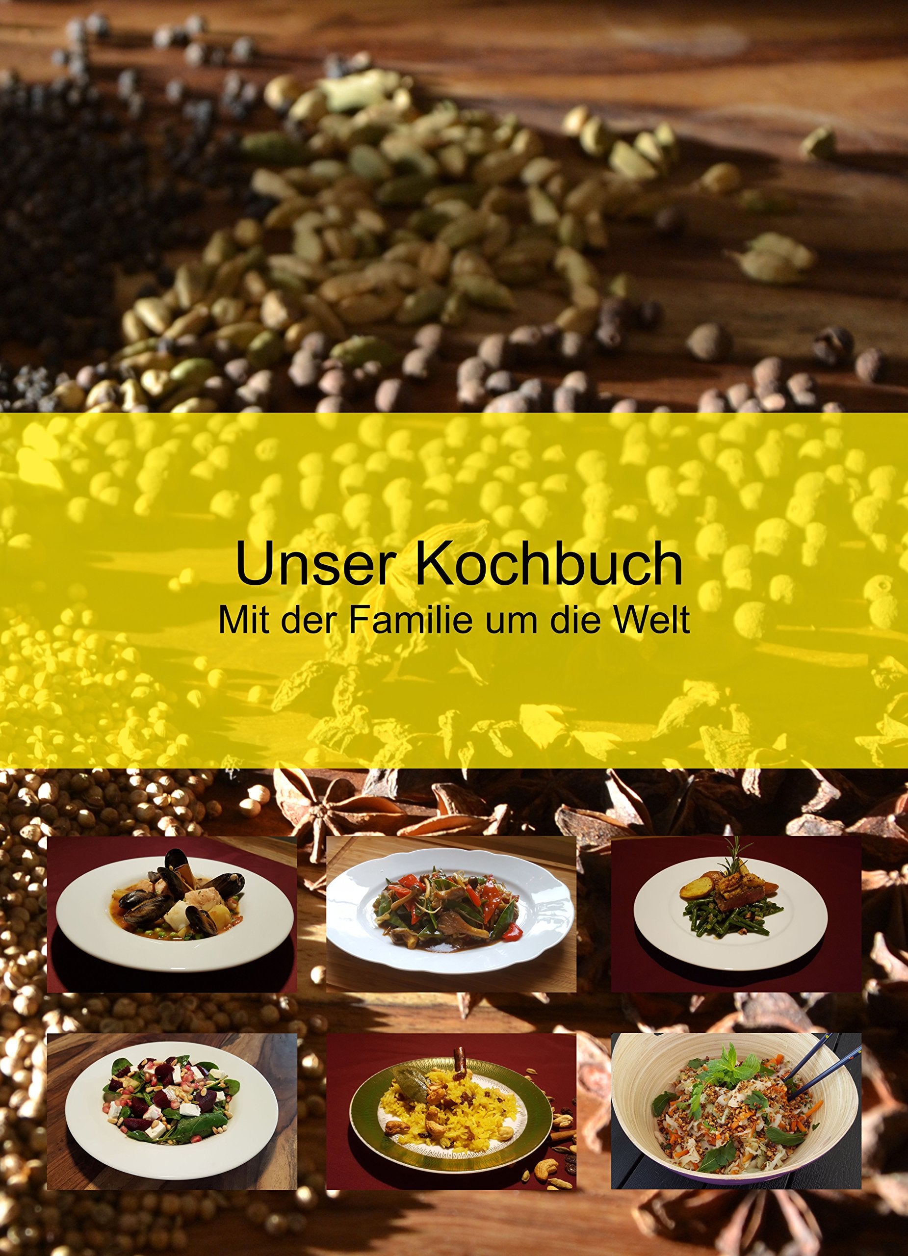 Unser Kochbuch: Mit der Familie um die Welt Leisure, Home & Garden