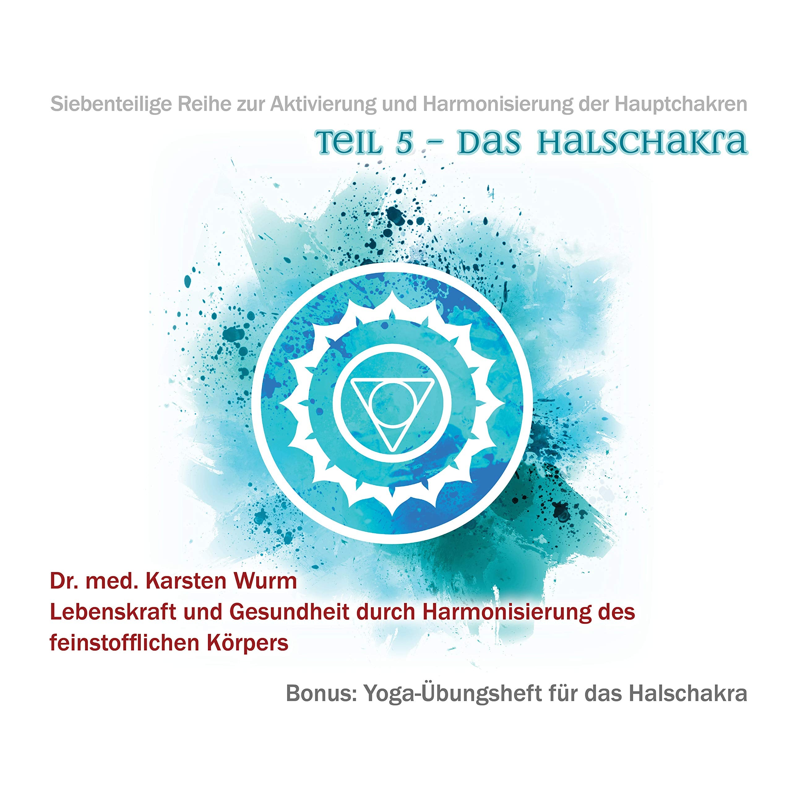 Das Halschakra - Lebenskraft und Gesundheit durch Harmonisierung des feinstofflichen Körpers - Meditationen auf 2 CDs Music