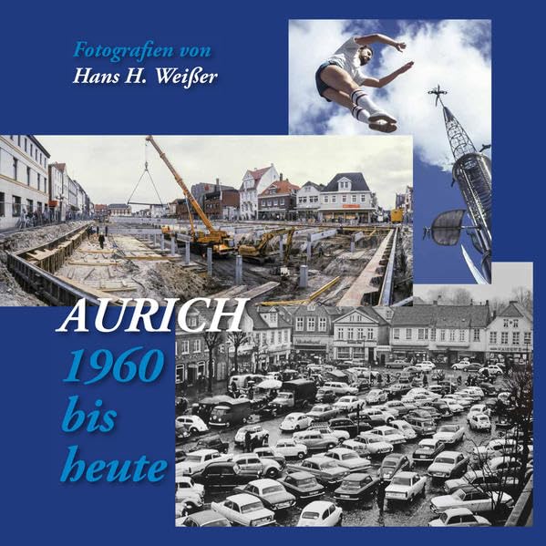 Aurich - 1960 bis heute: Fotografien von Hans H. Weißer Travel