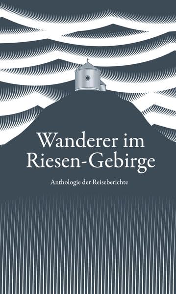 Wanderer im Riesen-Gebirge: Anthologie der Reiseberichte Leisure, Home & Garden