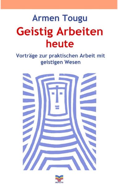 Geistig Arbeiten heute: Vorträge zur praktischen Arbeit mit geistigen Wesen Books
