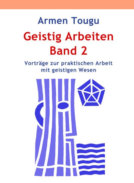 Geistig Arbeiten Band 2: Vorträge zur praktischen Arbeit mit geistigen Wesenheiten Books