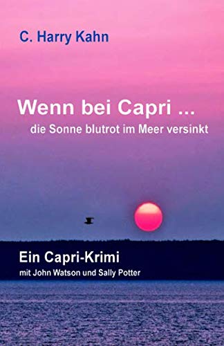Wenn bei Capri ... die Sonne blutrot im Meer versinkt: Ein Capri-Krimi mit John Watson und Sally Potter (Harry-Krimis mit Watson und Sally, Band 4) Detective & CSI