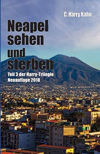 Neapel sehen und sterben: Teil 3 der Harry-Trilogie -- Neuauflage 2018 Crime & Thrillers