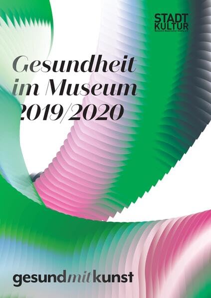 Gesundheit im Museum 2019/2020: Projekte und Evaluation UND Tagungsdokumentation „Kunst – Gesundheit – Spiritualität. Eine Spurensuche“ Film, Art & Culture