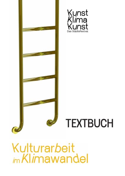 Textbuch: Kulturarbeit im Klimawandel. Kunst.Klima.Kunst – Das Städtefestival Film, Art & Culture