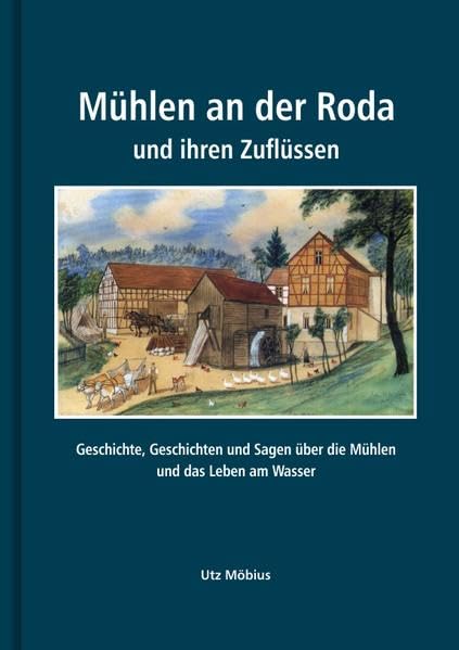 Mühlen an der Roda und ihren Zuflüssen: Geschichte, Geschichten und Sagen über die Mühlen und das Leben am Wasser Books