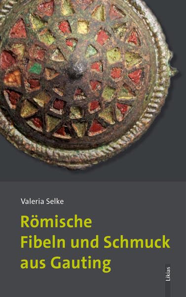 Römische Fibeln und Schmuck aus Gauting (Römisches Gauting) Natural Sciences