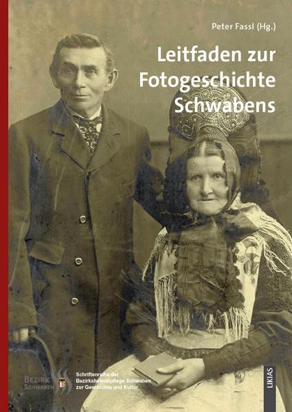 Leitfaden zur Fotogeschichte Schwabens (Schriftenreihe der Bezirksheimatpflege Schwaben zur geschichte und Kultur) Photography
