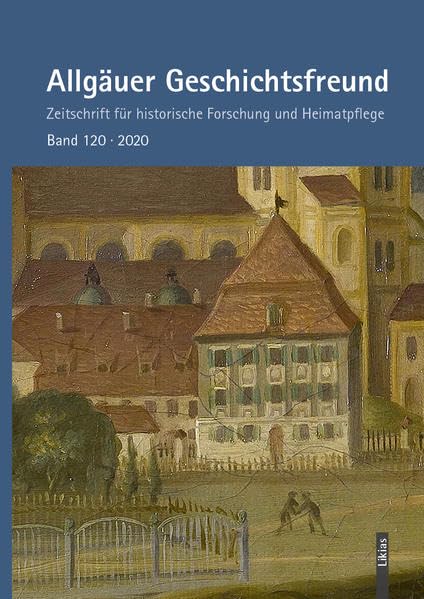 Allgäuer Geschichtsfreund Band 120, 2020: Zeitschrift für historische Forschung und Heimatpflege (Allgäuer Geschichtsfreund: Zeitschrift für historische Forschung und Heimatpflege) Film, Art & Culture