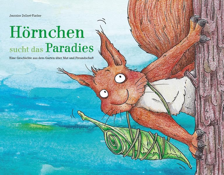 Hörnchen sucht das Paradies: Eine Geschichte aus dem Garten über Mut und Freundschaft - Delleré-Fischer, Jeannine book