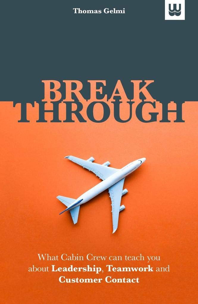 BREAKTHROUGH: What Cabin Crew can teach you about Leadership, Teamwork and Customer Contact Business, Finance & Career