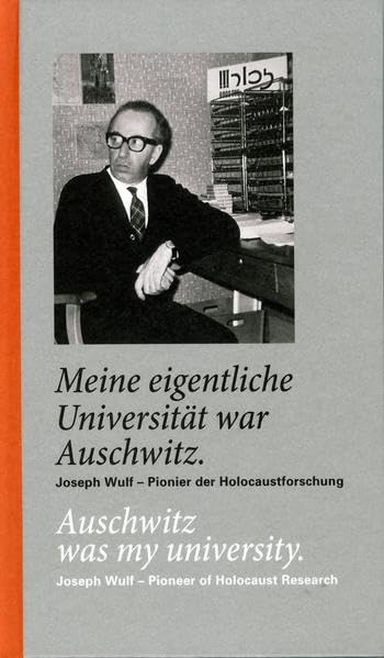 "Meine eigentliche Universität war Auschwitz": Joseph Wulf - Pionier der Holocaustforschung Natural Sciences